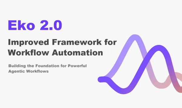 img of Eko 2.0 Now Available: Faster, Smarter Agentic Workflow Framework